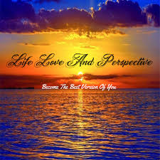 Life Love and Perspective