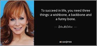 Reba McEntire quote: To succeed in life, you need three things: a ... via Relatably.com