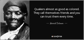 Harriet Tubman quote: Quakers almost as good as colored. They call ... via Relatably.com
