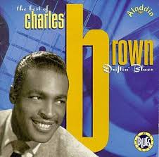 Best of Charles Brown Brown&#39;s classic stuff was recorded from 1945 up to the heyday of rock &#39;n roll in the mid-&#39;50s, and mostly on the L.A.-based Modern and ... - Best-of-Charles-Brown