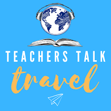 Teachers Talk Travel
