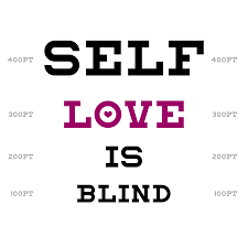 Self Love is Blind