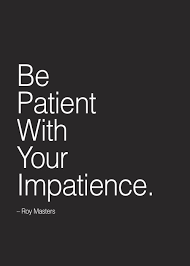 Be #patient with your impatience. —Roy Masters | Quotes About Life ... via Relatably.com