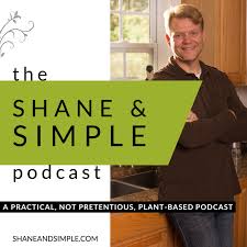 The Shane & Simple Podcast: A Practical, not pretentious, Plant-Based Podcast