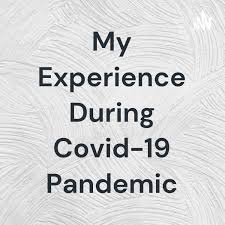 My Experience During Covid-19 Pandemic