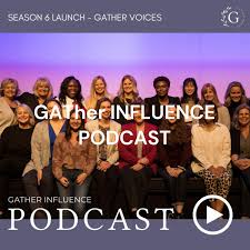 GATher INFLUENCE PODCAST: Changing The Nation And The World One Catalytic Conversation At A Time