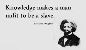 Knowledge makes a man unfit to be a slave.&quot; #FrederickDouglass ... via Relatably.com