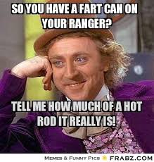 So you have a fart can on your ranger?... - Willy Wonka Meme ... via Relatably.com