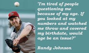 Randy Johnson Famous Quotes. QuotesGram via Relatably.com