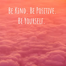 Be Kind. Be Positive. Be Yourself.