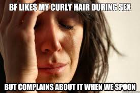 bf likes my curly hair during sex but complains about it when we ... via Relatably.com