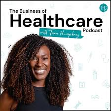 The Business of Healthcare Podcast with Tara Humphrey