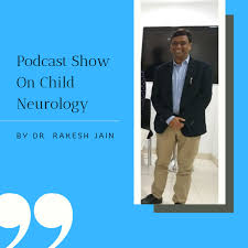 Podcast Show On Child Neurology by Dr. Rakesh Jain