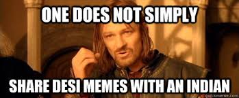 One does not simply Share desi memes with an indian - One Does Not ... via Relatably.com