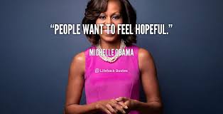 People want to feel hopeful. - Michelle Obama at Lifehack Quotes via Relatably.com