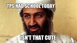 TPS had school today Isn&#39;t that cute - Osama Bin Laden meme ... via Relatably.com