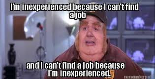 Meme Maker - I&#39;m inexperienced because I can&#39;t find a job and I ... via Relatably.com