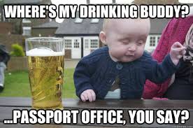 Where&#39;s my drinking buddy? ...Passport office, you say? - Misc ... via Relatably.com
