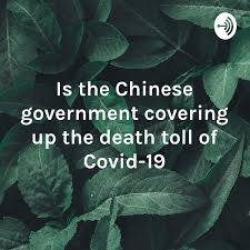 Is the Chinese government covering up the death toll of Covid-19