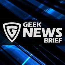 Geek News Brief