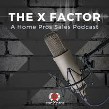 The X Factor: A Home Pros Sales Podcast