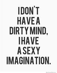 I Don&#39;t Have A Dirty Mind I Have A Sexy Imagination | WeKnowMemes via Relatably.com