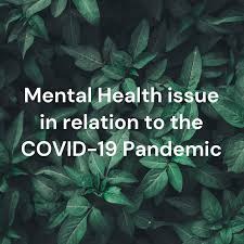 Mental Health issue in relation to the COVID-19 Pandemic
