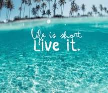 LIFE IS TOO SHORT TO ....