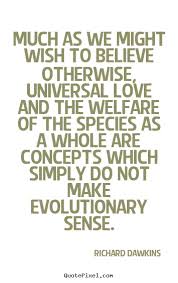 Richard Dawkins picture quote - Much as we might wish to believe ... via Relatably.com
