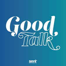 Good Talk - Daily Podcast- Sent Church