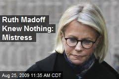 (Newser) - Ruth Madoff was probably thrilled to hear another woman talk about sleeping with her husband this morning. Alleged Madoff mistress Sheryl ... - ruth-madoff-knew-nothing-mistress