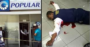 Resultado de imagen para cadaver de seguridad banco popular asesinado en asalto