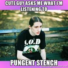 cute guy asks me what i&#39;m listening to pungent stench - First ... via Relatably.com