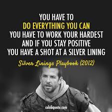 Silver Linings Playbook (2012) Quote (About celebquote, hardest ... via Relatably.com