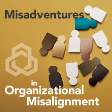 The Misadventures in Organizational Misalignment
