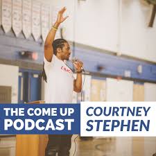 Courtney Stephen presents The Come Up Podcast - Personal Development for Leaders in Sports, Education, Careers, and Entrepreneurship.