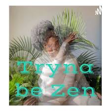 Tryna be Zen