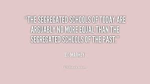 The segregated schools of today are arguably no more equal than ... via Relatably.com