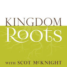 Kingdom Roots with Scot McKnight