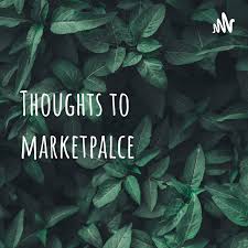 Thoughts to marketpalce