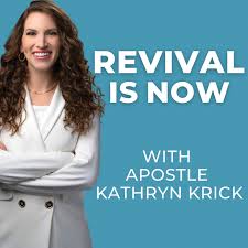 Revival Is Now with Apostle Kathryn Krick