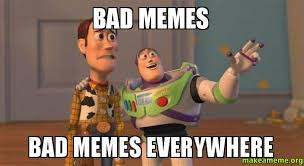 bad memes bad memes everywhere - Buzz and Woody (Toy Story) Meme ... via Relatably.com