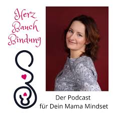 Herz Bauch Bindung / Der Podcast für Dein Mama Mindset