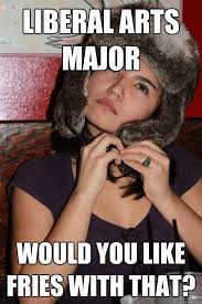 LIBERAL ARTS MAJOR WOULD YOU LIKE FRIES WITH THAT? - Hipster Vegan ... via Relatably.com