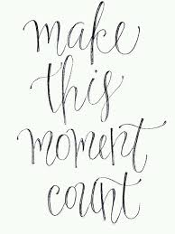 Make this moment count | quotes | I ❤ Inspiration via Relatably.com