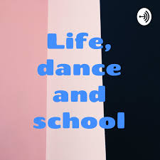 Life, dance and school
