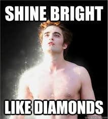 Shine Bright Like Diamonds - Edward Cullen - quickmeme via Relatably.com