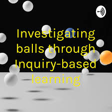 Investigating balls through Inquiry-based learning