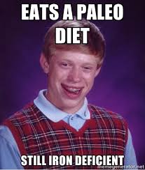EATS A PALEO DIET STILL IRON DEFICIENT - Bad luck Brian meme ... via Relatably.com