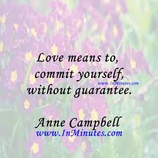 Quotes - Love means to commit yourself without guarantee.Anne ... via Relatably.com
